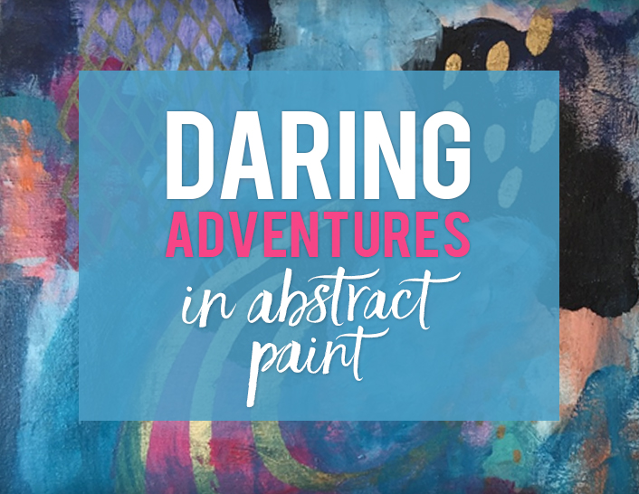 Daring Adventures in Abstract Painting— Summer COLOR LOVE